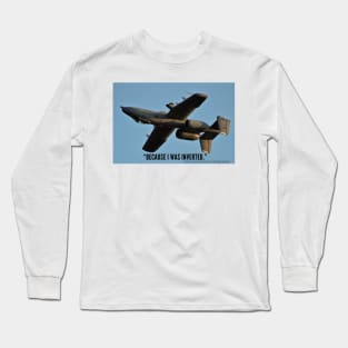 2-Sided A-10 “Because I Was Inverted” Long Sleeve T-Shirt